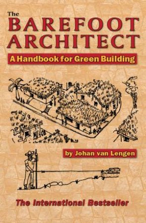 The Barefoot Architect: A Handbook For Green Building by Johan van Lengen