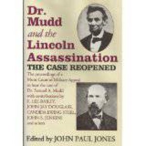 Dr Mudd and the Lincoln Assassination: the Case Re-opened by JONES JOHN