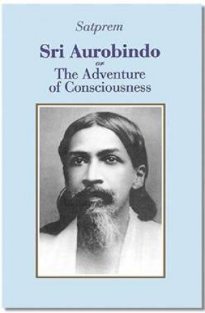 Sri Aurobindo Or The Adventure Of Consciousness by Satprem