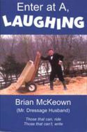 Enter at A, Laughing: Those that can Ride; Those that Can't, Write by MCKEOWN BRIAN