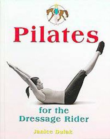 Pilates for the Dressage Rider by DULAK JANICE