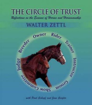 Circle of Trust: Reflections on the Essence of Horses and Horsemanship by ZETTL WALTER