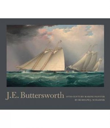 J.E. Buttersworth: 19th Century Marine Painter by SCHAEFER RUDOLPH