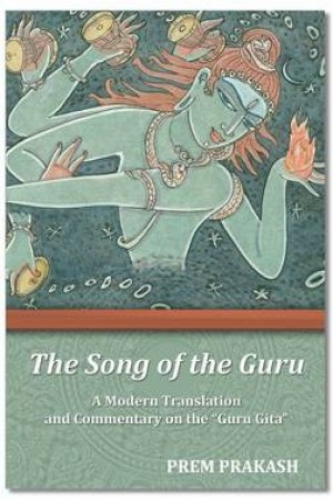 The Song Of The Guru Gita by Prem Prakash