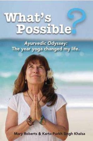 What's Possible by Mary Roberts & Karta Purkh Khalsa Singh