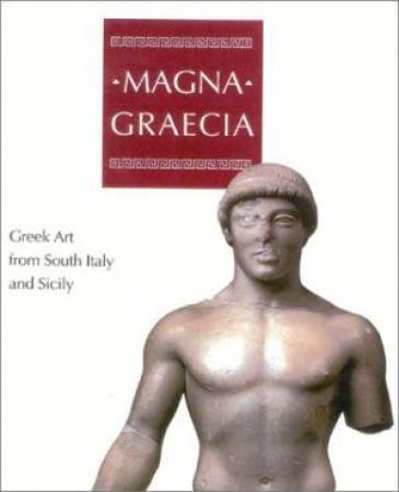 Magna Graecia: Greek Art from South Italy and Sicily by GRECO EMANUELE ET A BENNET MICHAEL