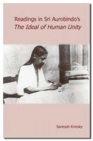 Readings In Sri Aurobindo?S The Ideal Of Human Unity by Santosh Krinsky