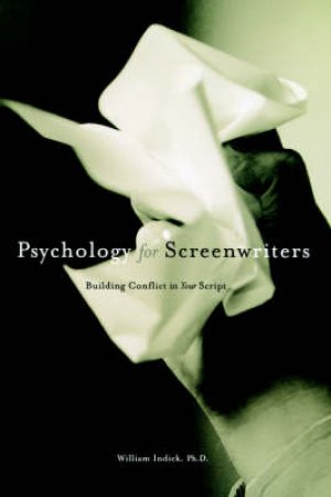 Psychology for Screenwriters by William Indick