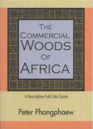 Commercial Woods of Africa: A Descriptive Full-Color Guide by PETER PHONGPHAEW