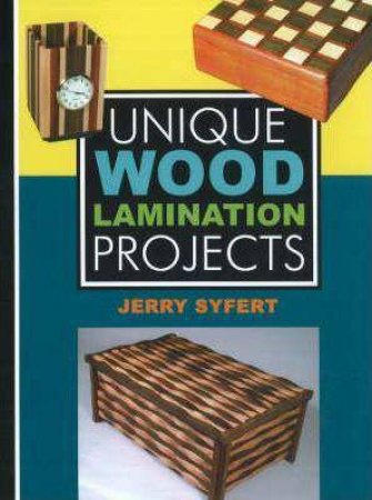 Unique Wood Laminated Projects by JERRY SYFERT