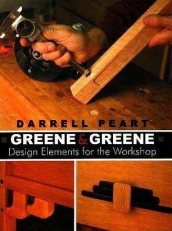 Greene & Greene: Design Elements for the Workshop by DARRELL PEART