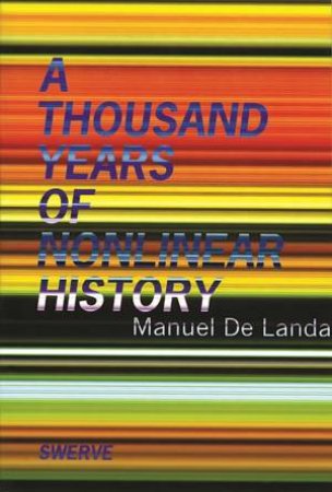 A Thousand Years Of Nonlinear History by Manuel De Landa