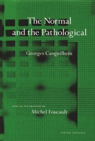 Normal And The Pathological by Georges Canguilhem & Michel Foucault & Carolyn R. Fawcett