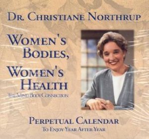 Women's Bodies, Women's Health - Perpetual Calendar by Dr Christiane Northrup