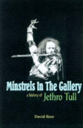 Jethro Tull: Minstrels In The Gallery by David Rees