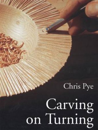 Carving On Turning by CHRIS PYE