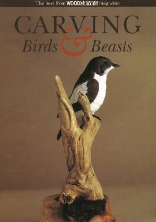 Carving Birds and Beasts by MAGAZINE WOODCARVING