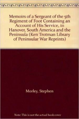 Memoirs of a Sergeant of the 5th Regt by MORLEY STEPHEN