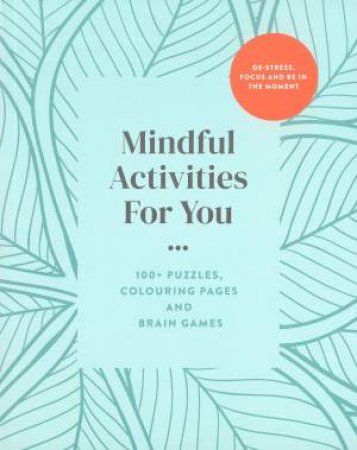 Mindful Activities For You 100+ Puzzles Colouring by Various