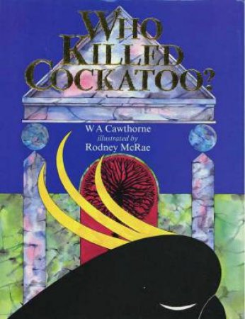 Who Killed Cockatoo? by W A Cawthorne