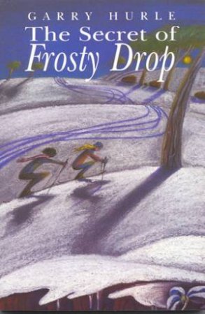 The Secret Of Frosty Drop by Garry Hurle