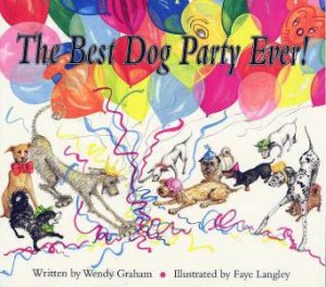 The Best Dog Party Ever! by Wendy Graham