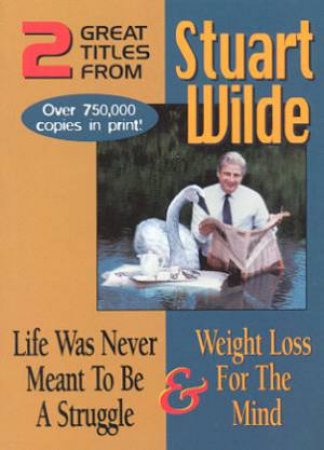 Life Was Never Meant To Be A Struggle & Weight Loss For The Mind by Stuart Wilde