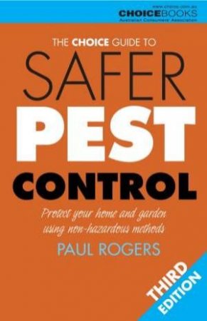 The Choice Guide To Safer Pest Control - 3 Ed by Paul Rogers