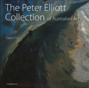 Peter Elliott Collection of Australian Art by FRY GAVIN