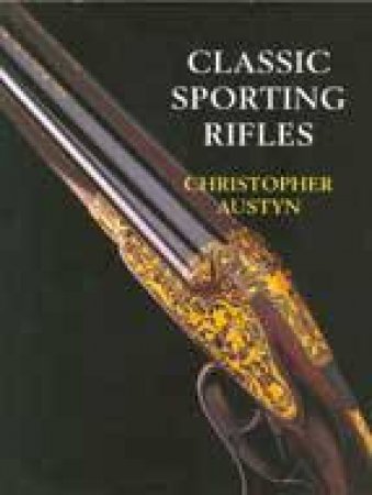 Classic Sporting Rifles by AUSTYN CHRISTOPHER