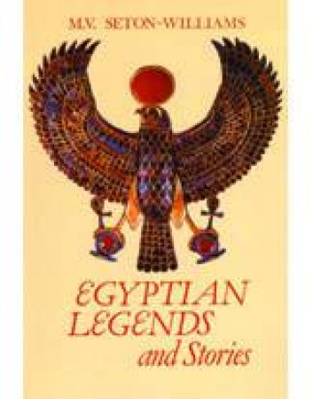 Egyptian Legends And Stories by Veronica Seton-Williams