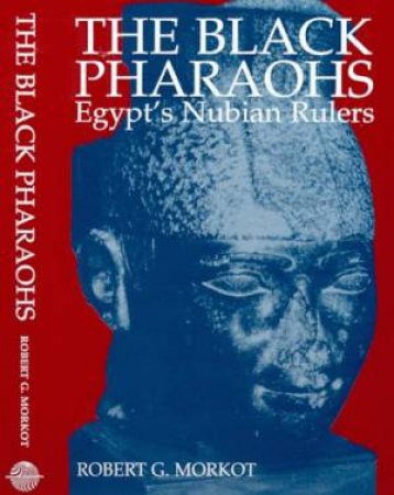 Black Pharaohs, The: Egypt's Nubian Rulers by Robert G. Morkot