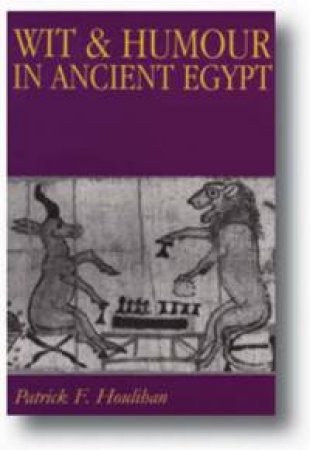 Wit And Humour In Ancient Egypt by Patrick F. Houlihan