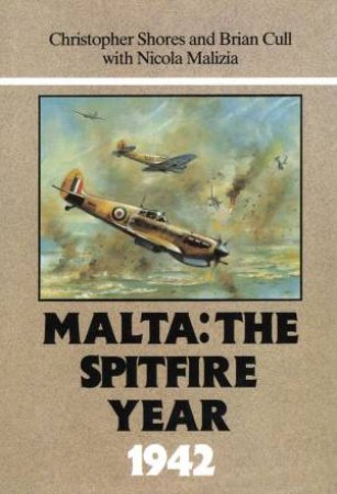 Malta: The Spitfire Year 1942 by CHRISTOPHER SHORES