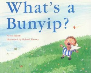 What's A Bunyip? by Nette Hilton