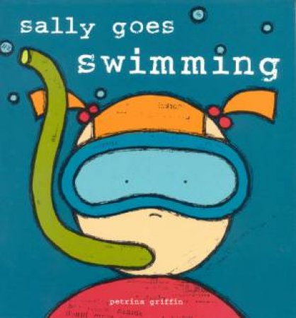 Sally Goes Swimming by Petrina Griffin