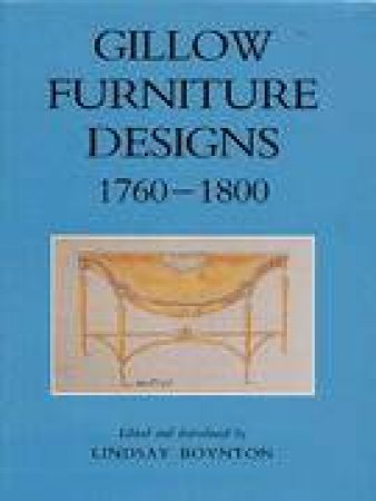 Gillow Furniture Designs 1760-1800 by BOYNTON LINDSAY