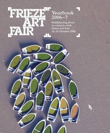 FRIEZE ART FAIR YEARBOOK 2006-7 by Gronlund Melissa Ed