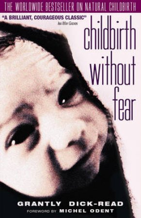 Childbirth without Fear by Grantly Dick-Read