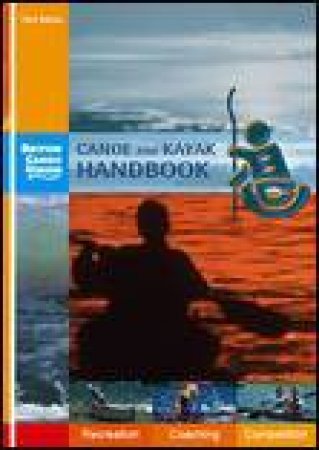 Canoe and Kayak Handbook, 3rd Ed: Handbook of the British Canoe Union by Various