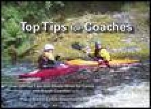 Top Tips for Coaches: Over 300 Top Tips and Handy Hints for Canoe and Kayak Coaches by Various