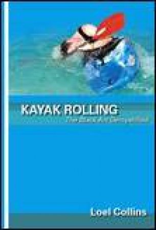 Kayak Rolling: The Black Art Demystified by Loel Collins