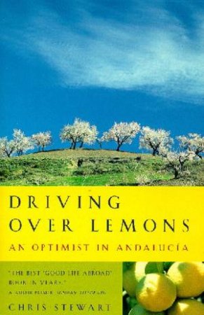 Driving Over Lemons:  An Optimist In Andalucia by Chris Stewart