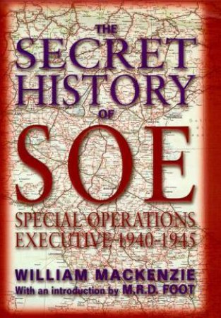 Secret History Of The Special Operations Executive 1940-45 by William Mackenzie