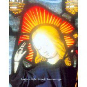 Images in Light: Stained Glass, 1200-1550 by MICHAEL MICHAEL