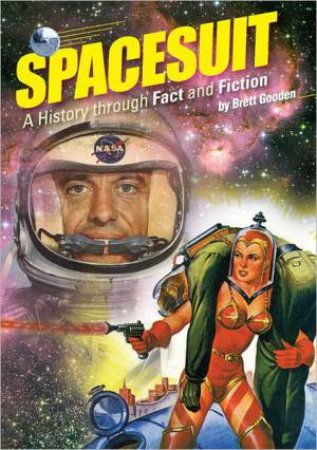 Spacesuit: A History through Fact and Fiction by GOODEN BRETT