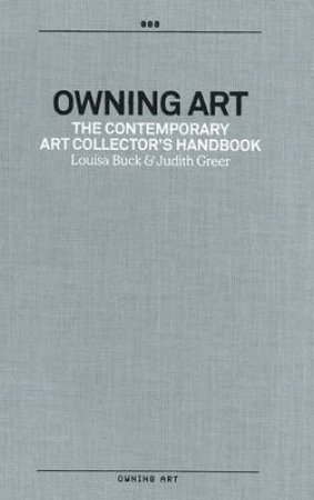 OWNING ART:CONTEMPORARY ART COLLECTOR''S HANDBOOK by Buck L &