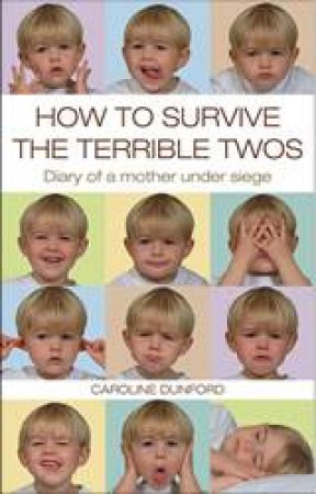 How to Survive the Terrible Twos: Diary of a Mother Under Siege by Caroline Dunford