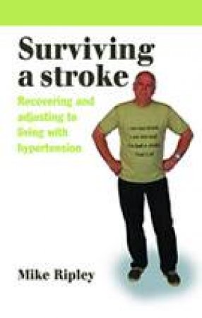 Surviving A Stroke: Recovering and Adjusting to Living with Hypertension by Mike Ripley