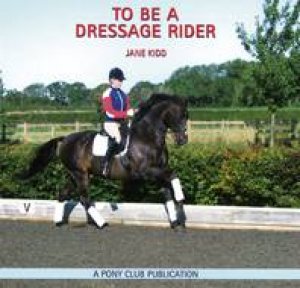 To be a Dressage Rider by KIDD JANE